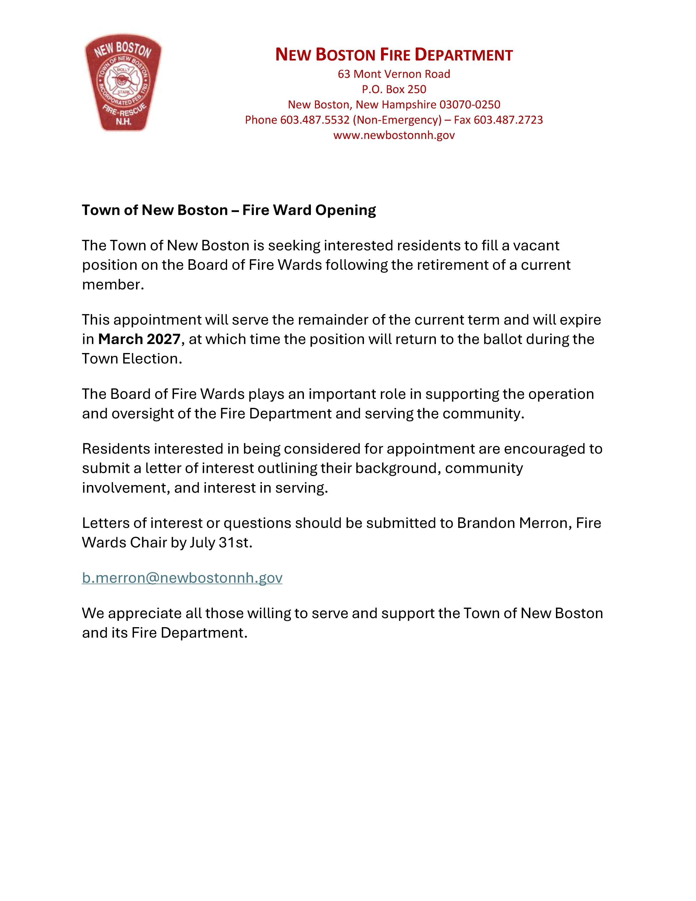 New Boston is seeking interested residents to fill a vacant position on the Board of Fire Wards. New Boston is seeking interested residents to fill a vacant position on the Board of Fire Wards. Letters of interest or questions should be submitted to Brandon Merron, Fire Wards Chair by July 31st b.merron@newbostonnh.gov
