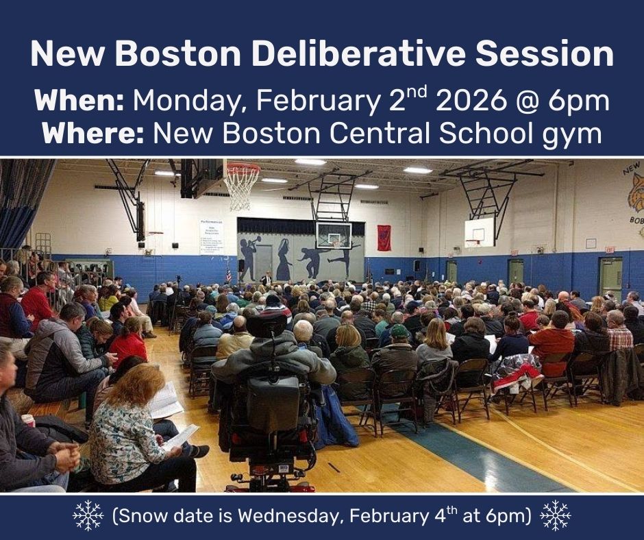 New Boston Deliberative Session Monday February 2nd 2026 at 6pm at the New Boston Central School gym. Snow date is Wednesday, February 4th at 6pm